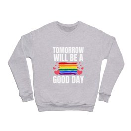 Tomorrow Will Be A Good Day Crewneck Sweatshirt