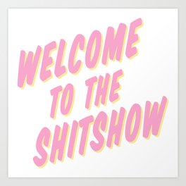 Welcome to the Shitshow - Pink and Yellow Art Print