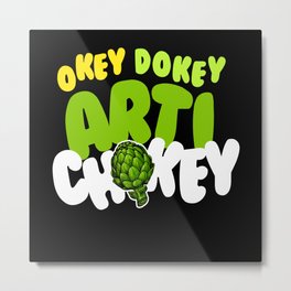 Okey Dokey Arti Chokey Artichoke Metal Print