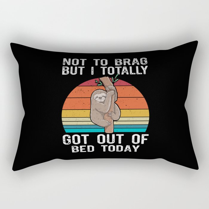 Funny Sloth Not To Brag But I Totally Got Out Of Bed Today Rectangular Pillow