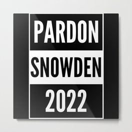 Pardon Edward Snowden 2022 Metal Print | Activist, Humanrights, Antigovernment, 2022, Activism, Pardon, Pardonday, Edwardsnowden, Snowden, Wikileaks 