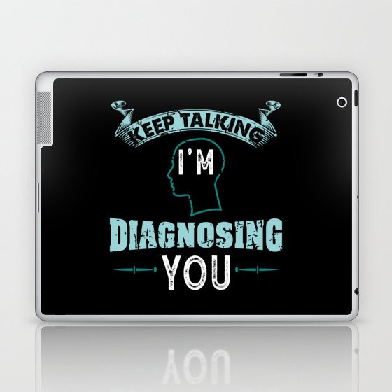 Psychology Gift: Keep talking I'm Diagnosing You Laptop & iPad Skin