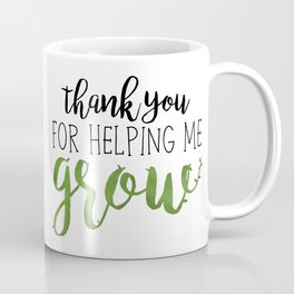 Thank You For Helping Me Grow Mug