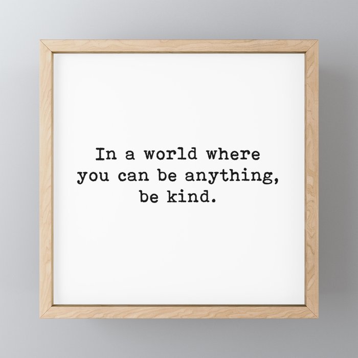 In A World Where You Can Be Anything Be Kind Quote Framed Mini Art Print