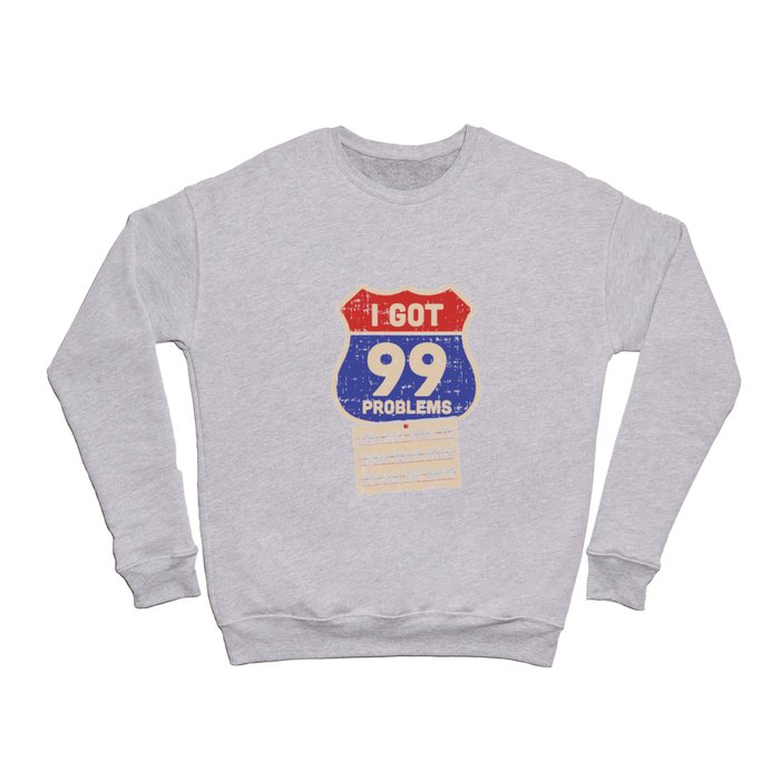 I Got 99 Problems And You're Going To Show Your Work On All Of Crewneck Sweatshirt