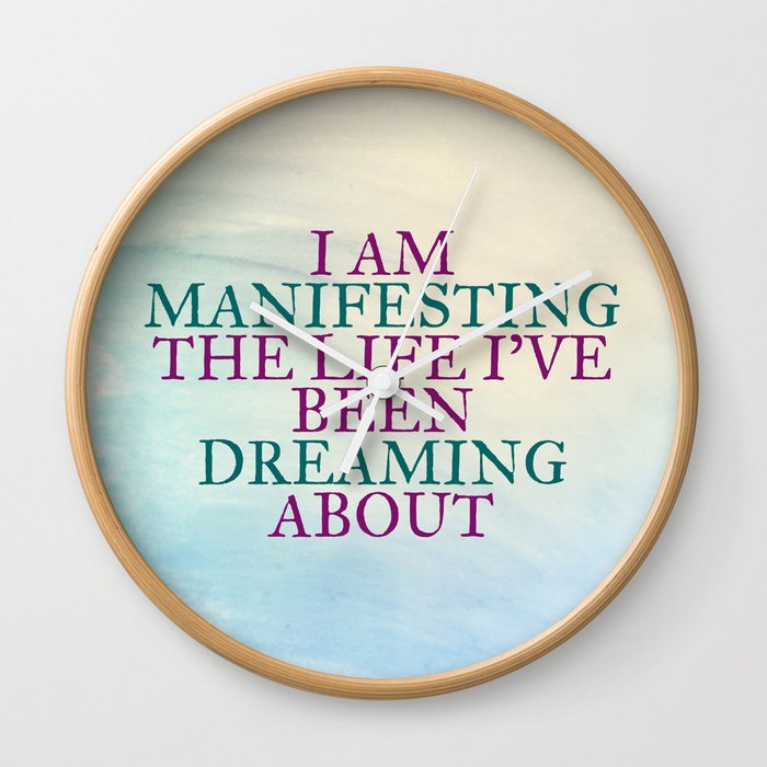 I Am Manifesting The Life I've Been Dreaming About Wall Clock