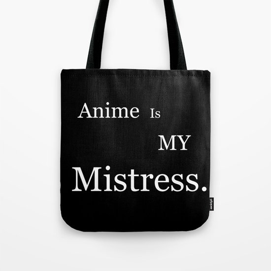 Anime Is My Mistress Tote Bag