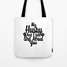 My Husky and I gossip about you. Perfect present for mom mother dad father friend him or her Tote Bag | Husky Dog Breed, My Husky Is Better, Husky Stuff, Graphicdesign, My Dog And I, Husky Love, Husky Breed, Husky For Women, Dog Mom, Talk About You 