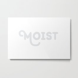 Moist No.4 Metal Print