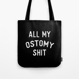 All My Ostomy Shit Tote Bag