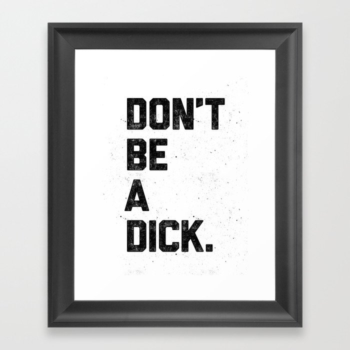 Don't Be A Dick Framed Art Print