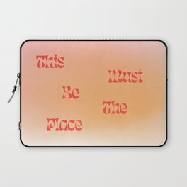 This Must Be The Place: Gradient Edition Laptop Sleeve | Cool, Vibes, Curated, Welcome, Decor, Quote, Love, Home, Talking Heads, Type 