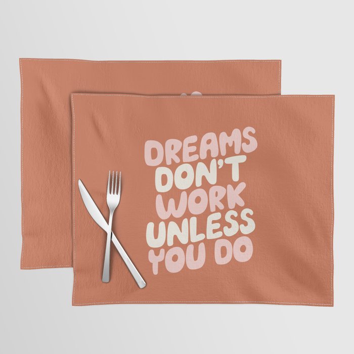 Dreams Don't Work Unless You Do Placemat