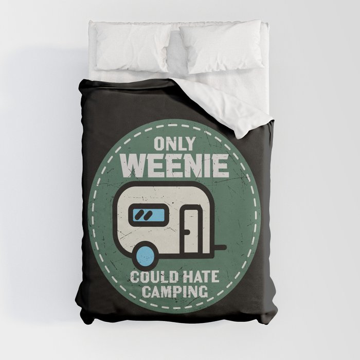 Only Weenie Could Hate Camping Duvet Cover