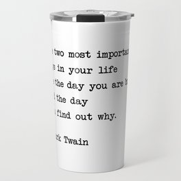 The two most important days in your life...- Mark Twain Travel Mug