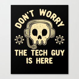 Don't Worry The Tech Guy Is Here Canvas Print