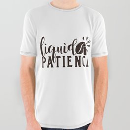 Liquid Patience Coffee Quote Funny All Over Graphic Tee