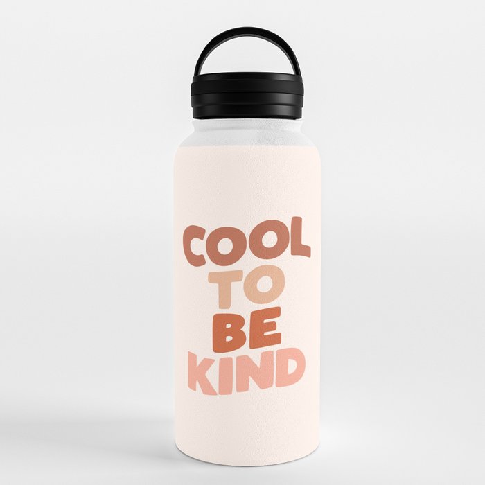 https://ctl.s6img.com/society6/img/MsNhHTfSauiOnrpwaRWQYQc-BSk/w_700/water-bottles/32oz/handle-lid/front/~artwork,fw_3390,fh_2230,fx_-150,fy_-115,iw_3690,ih_2460/s6-original-art-uploads/society6/uploads/misc/a64b4be9673d4ff8b17a33d1840f49a7/~~/cool-to-be-kind4455628-water-bottles.jpg