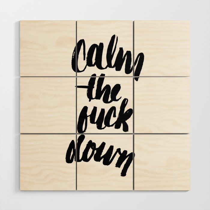 Calm the  FUCK Down Wood Wall Art