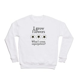 Flower Superpowers for Gardeners Crewneck Sweatshirt