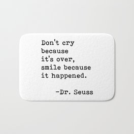 Don't cry... Dr. Seuss Bath Mat | Black And White, Motivationalquote, Quote, Cry, Seuss, Quotes, Inspirationalquote, Inspirationalquotes, Motivationalquotes, Smiley 