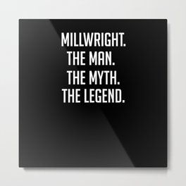 Millwright - The Man The Myth The Legend - Funny Secret Santa Metal Print