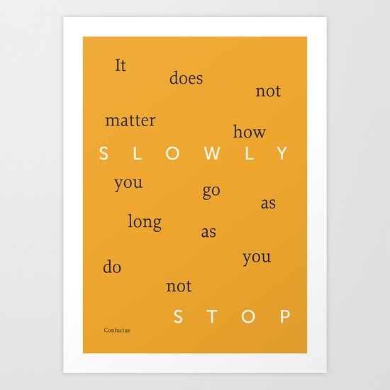 Slowly...but do not stop Art Print