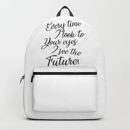 Every time I see your eyes I see the future Backpack