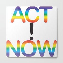 Act now ! Metal Print