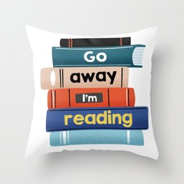 Go Away I'm Reading Throw Pillow