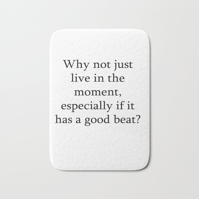 Why not just live in the moment Bath Mat