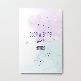 Stop wishing start doing | floating colors Metal Print | Statement, Psychology, Pouring, Typography, Motto, Startdoing, Stopwishing, Wisdom, Decorative, Modern 