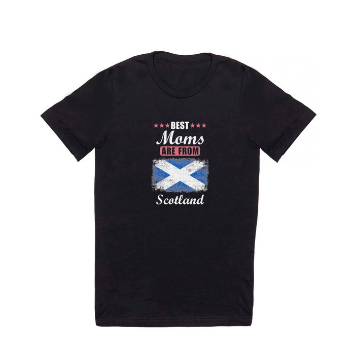 Best Moms are from Scotland T Shirt