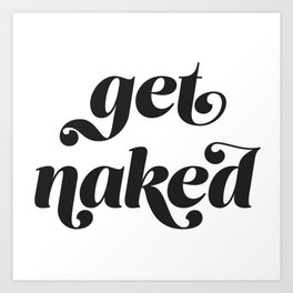 get naked Art Print