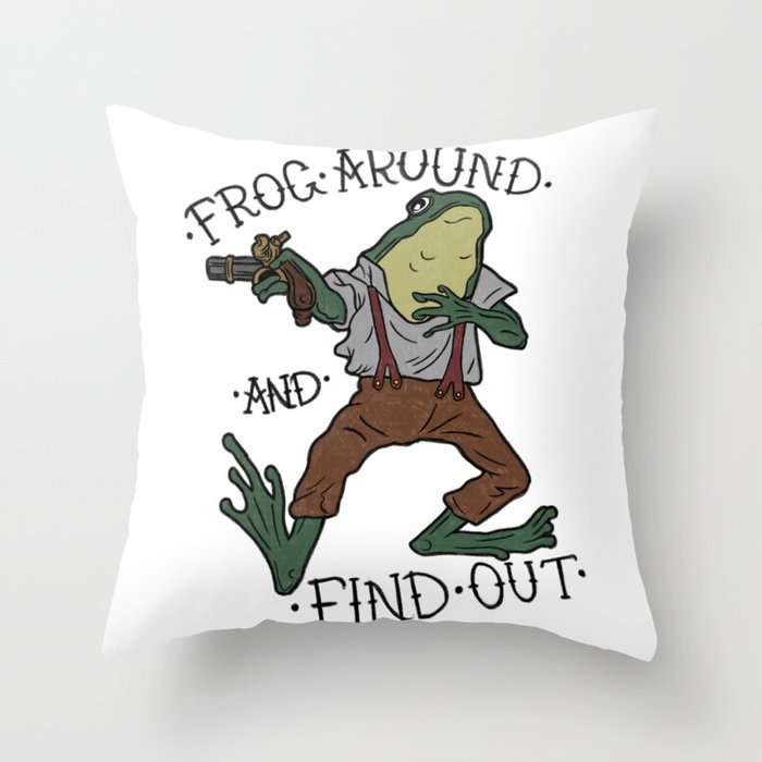 FROG AROUND AND FIND OUT Throw Pillow