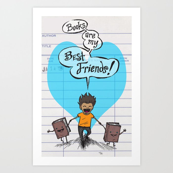 BOOKS ARE MY BEST FRIENDS (boy colors) poster / sign Art Print by Tommy  Kovac