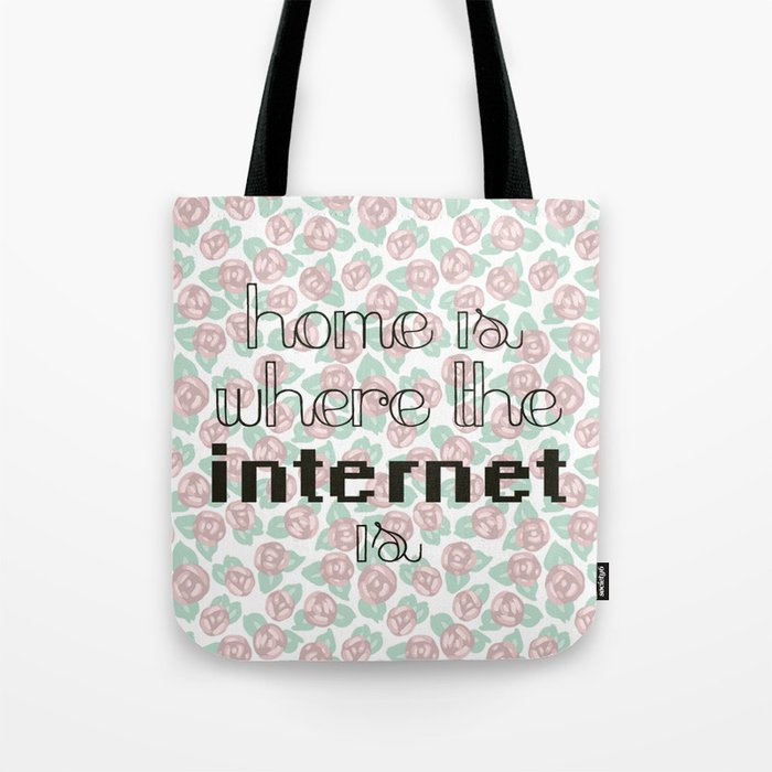 Home is where the internet is Tote Bag