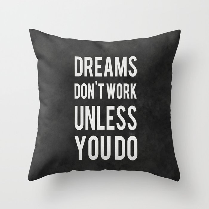 Dreams Don't Work Unless You Do Throw Pillow