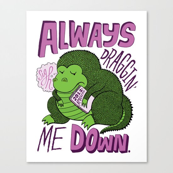 Draggin' Me Down Canvas Print