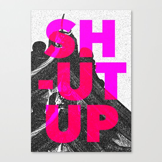 SHUT UP | Part 2. Canvas Print