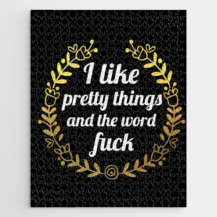 I Like Pretty Things And The Word Fuck, Funny, Pretty, Quote Jigsaw Puzzle