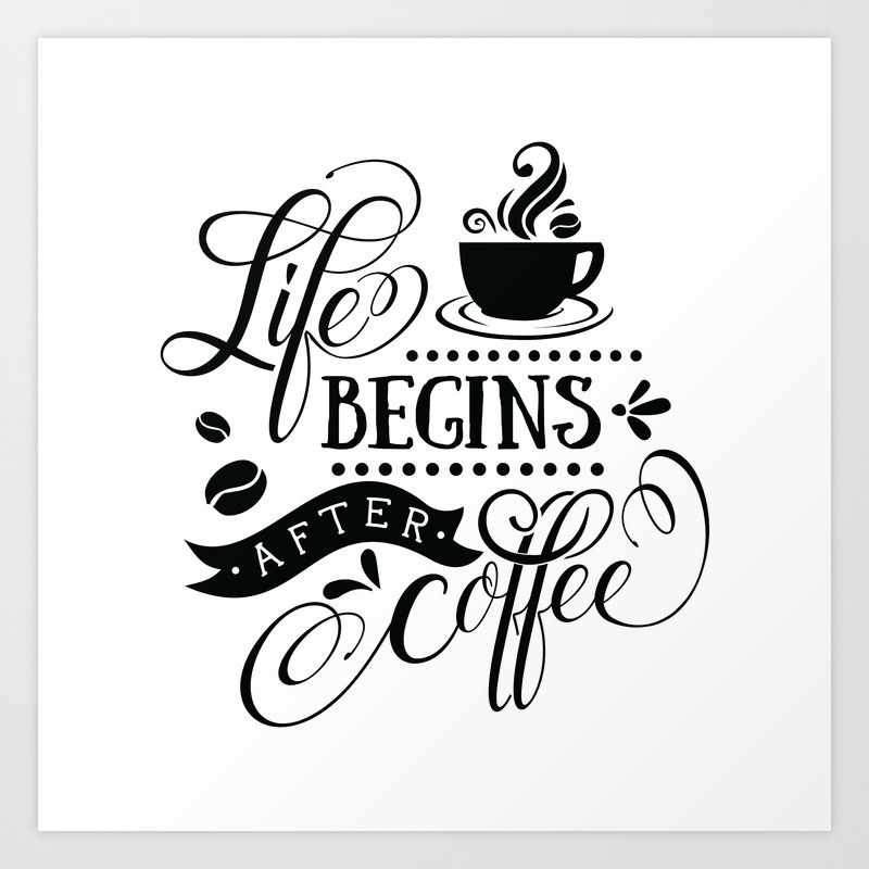 Life begins after coffee - Funny hand drawn quotes illustration. Funny  humor. Life sayings. Sarcastic funny quotes. Art Print by The Life Quotes |  Society6