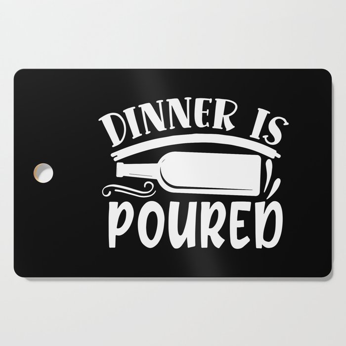 Dinner Is Poured Funny Wine Quote Cutting Board