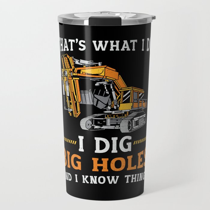 Excavator I Dig Big Holes Construction Worker Gift Travel Mug