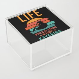 Kayak Life would be boring without Kayaking Acrylic Box
