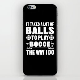 It Takes A Lot Of Balls To Play Bocce The Way I Do iPhone Skin
