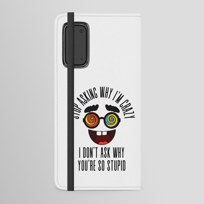 Stop Asking Why Im Crazy Android Wallet Case