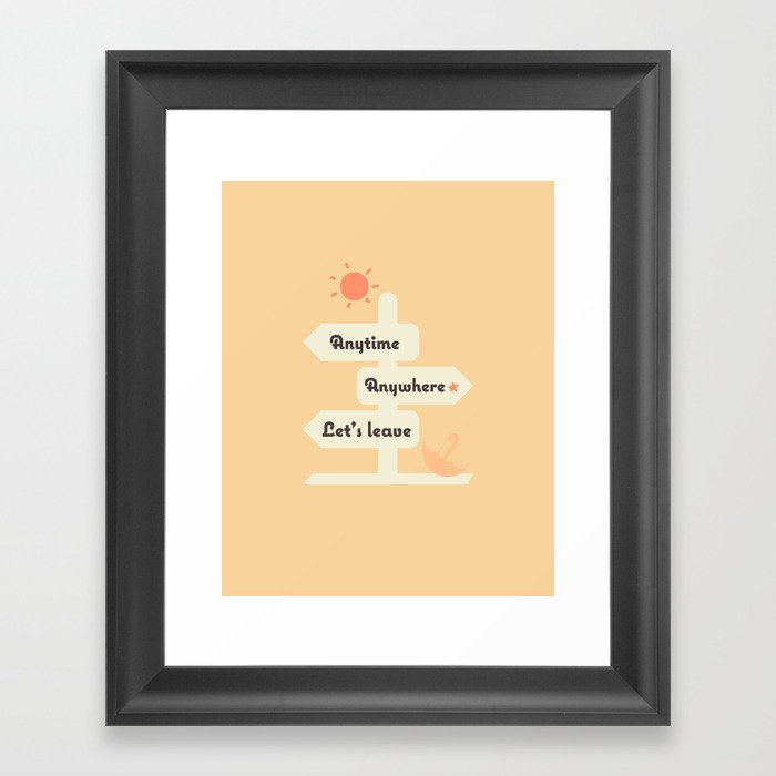 Anytime, Anywhere, let's leave Framed Art Print