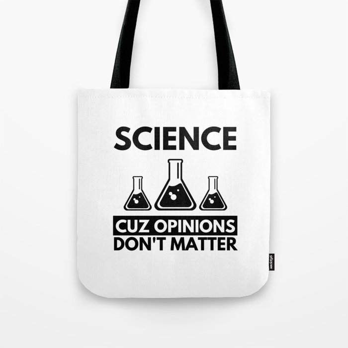 Science Cuz Opinions Don't Matter Funny Gift for Famous Scientists Tote Bag