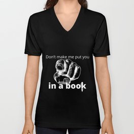 "Don't make me put you in a book" V Neck T Shirt